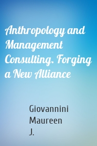 Anthropology and Management Consulting. Forging a New Alliance