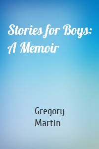 Stories for Boys: A Memoir