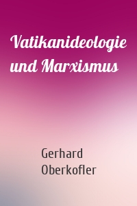 Vatikanideologie und Marxismus