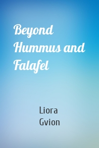 Beyond Hummus and Falafel