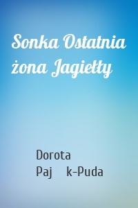 Sonka Ostatnia żona Jagiełły