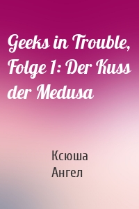 Geeks in Trouble, Folge 1: Der Kuss der Medusa