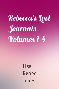 Rebecca's Lost Journals, Volumes 1-4