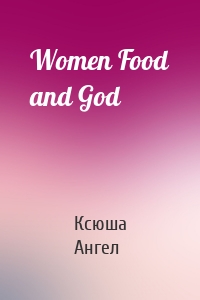 Women Food and God