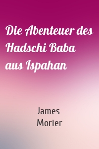 Die Abenteuer des Hadschi Baba aus Ispahan