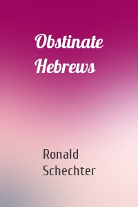 Obstinate Hebrews