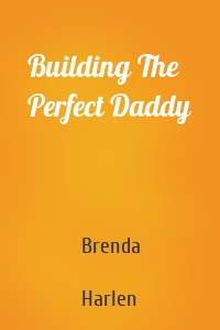 Building The Perfect Daddy