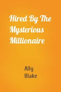 Hired By The Mysterious Millionaire