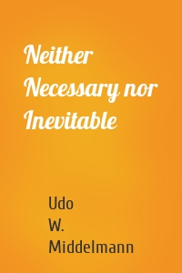 Neither Necessary nor Inevitable
