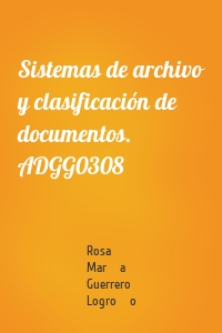 Sistemas de archivo y clasificación de documentos. ADGG0308