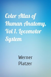 Color Atlas of Human Anatomy, Vol 1. Locomotor System