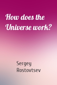 How does the Universe work?