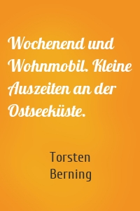 Wochenend und Wohnmobil. Kleine Auszeiten an der Ostseeküste.