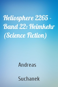 Heliosphere 2265 - Band 22: Heimkehr (Science Fiction)