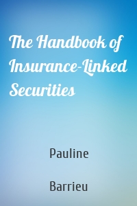 The Handbook of Insurance-Linked Securities