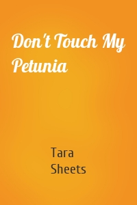 Don't Touch My Petunia