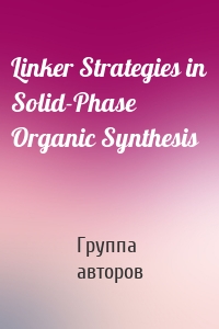 Linker Strategies in Solid-Phase Organic Synthesis