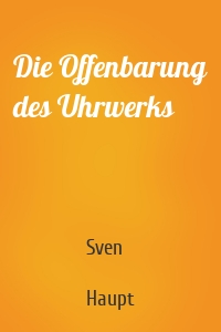 Die Offenbarung des Uhrwerks