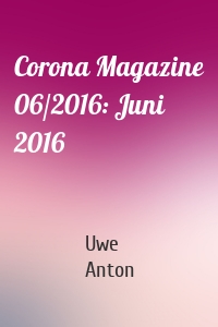 Corona Magazine 06/2016: Juni 2016