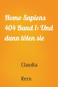 Homo Sapiens 404 Band 1: Und dann töten sie