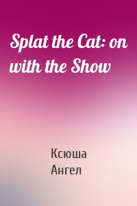 Splat the Cat: on with the Show