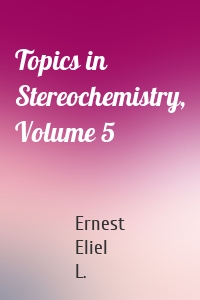 Topics in Stereochemistry, Volume 5
