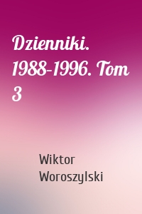 Dzienniki. 1988–1996. Tom 3