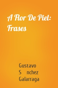 A Flor De Piel: Frases