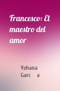 Francesco: El maestro del amor