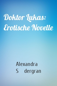 Doktor Lukas: Erotische Novelle