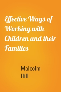 Effective Ways of Working with Children and their Families