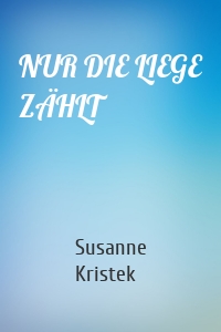 NUR DIE LIEGE ZÄHLT