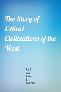 The Story of Extinct Civilizations of the West