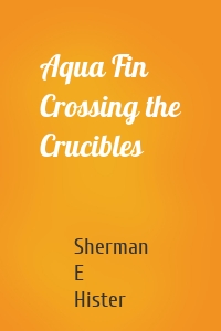 Aqua Fin Crossing the Crucibles