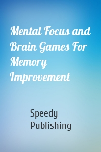 Mental Focus and Brain Games For Memory Improvement