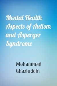 Mental Health Aspects of Autism and Asperger Syndrome