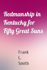 Redmanship in Kentucky for Fifty Great Suns