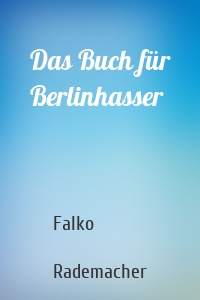 Das Buch für Berlinhasser
