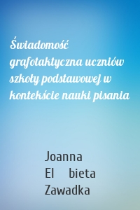 Świadomość grafotaktyczna uczniów szkoły podstawowej w kontekście nauki pisania