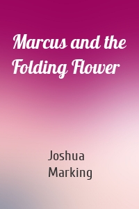 Marcus and the Folding Flower