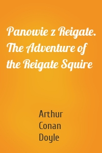 Panowie z Reigate. The Adventure of the Reigate Squire