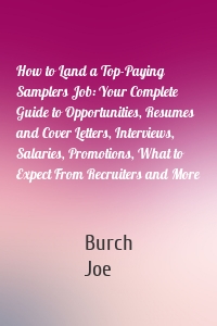 How to Land a Top-Paying Samplers Job: Your Complete Guide to Opportunities, Resumes and Cover Letters, Interviews, Salaries, Promotions, What to Expect From Recruiters and More