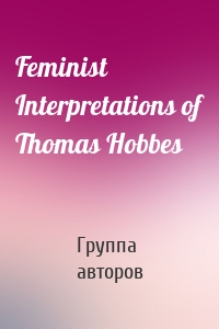 Feminist Interpretations of Thomas Hobbes