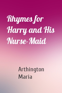Rhymes for Harry and His Nurse-Maid