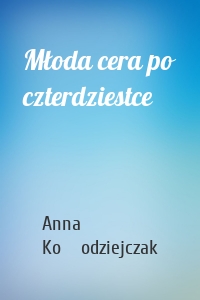 Młoda cera po czterdziestce