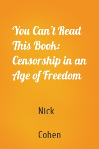 You Can’t Read This Book: Censorship in an Age of Freedom