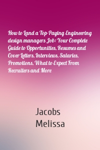 How to Land a Top-Paying Engineering design managers Job: Your Complete Guide to Opportunities, Resumes and Cover Letters, Interviews, Salaries, Promotions, What to Expect From Recruiters and More