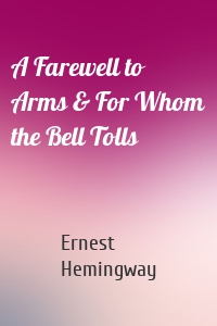 A Farewell to Arms & For Whom the Bell Tolls