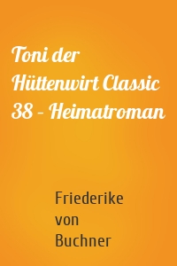 Toni der Hüttenwirt Classic 38 – Heimatroman