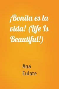 ¡Bonita es la vida! (Life Is Beautiful!)